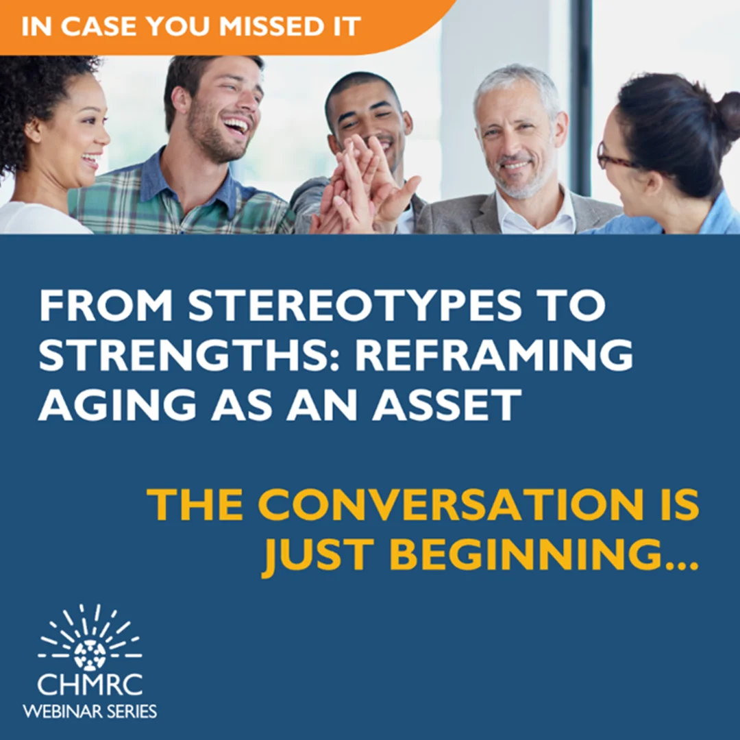 CHMRC Network Webinar Recap: Reframing Aging – From Burden to Asset